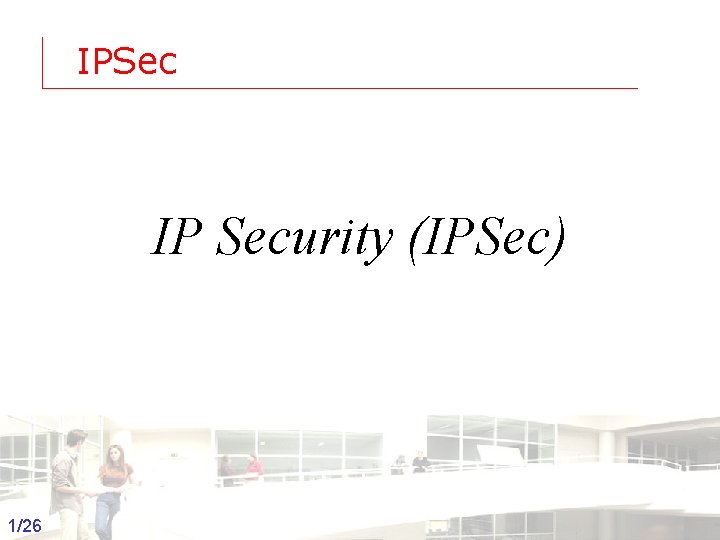IPSec IP Security (IPSec) 1/26 Groep T Leuven – Information department 2003 -2004 -