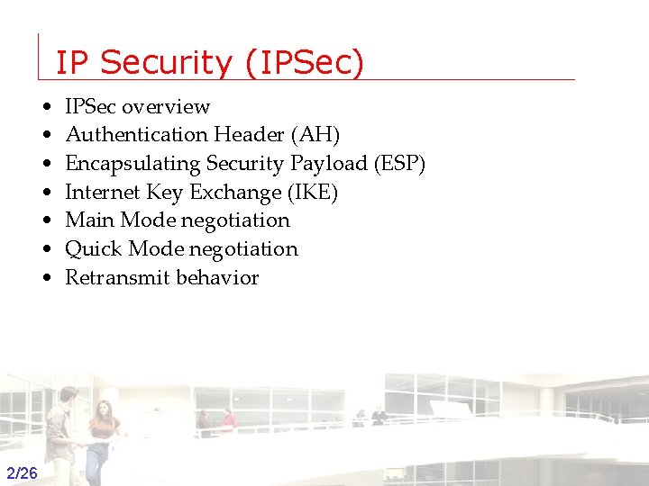 IP Security (IPSec) • • IPSec overview Authentication Header (AH) Encapsulating Security Payload (ESP)