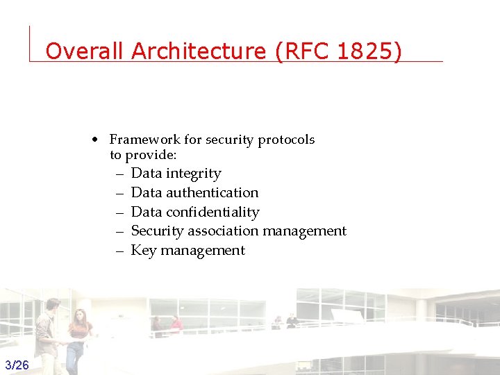 Overall Architecture (RFC 1825) • Framework for security protocols to provide: – Data integrity