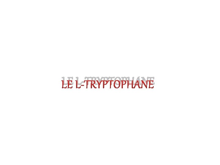 LE L-TRYPTOPHANE 