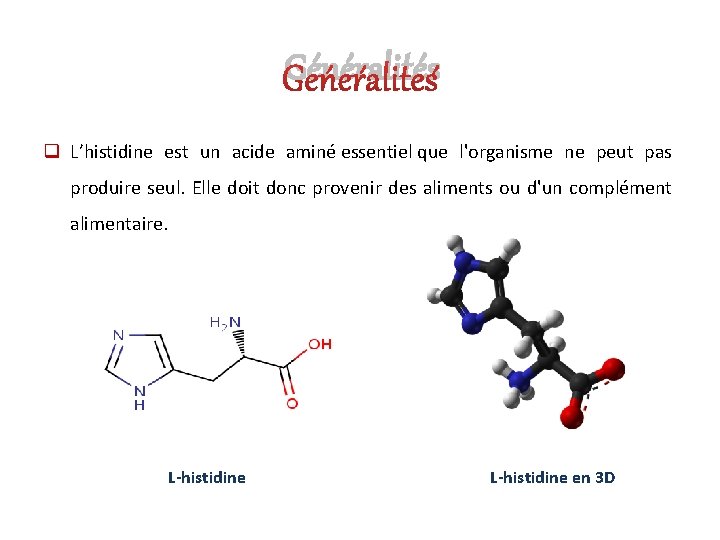 Généralités q L’histidine est un acide aminé essentiel que l'organisme ne peut pas produire