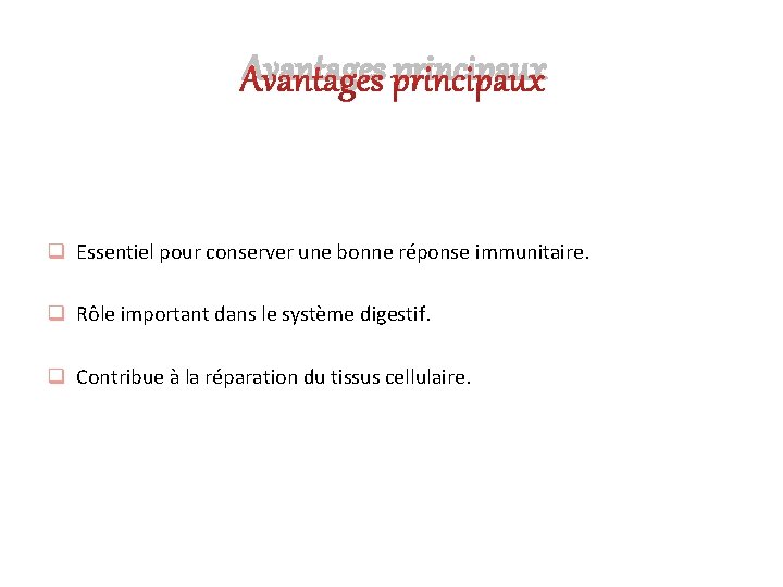 Avantages principaux q Essentiel pour conserver une bonne réponse immunitaire. q Rôle important dans