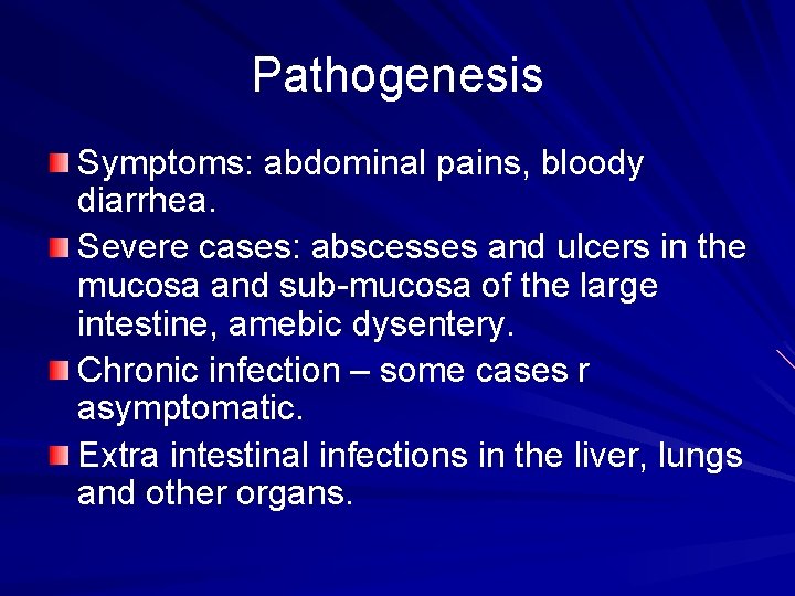 Pathogenesis Symptoms: abdominal pains, bloody diarrhea. Severe cases: abscesses and ulcers in the mucosa