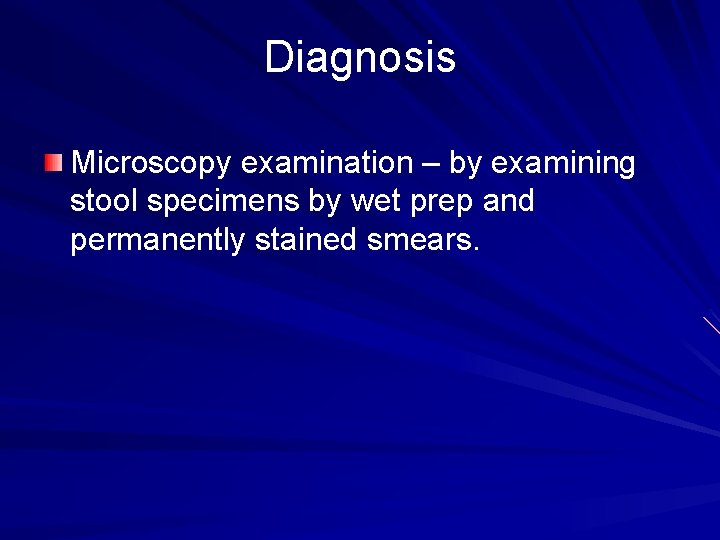 Diagnosis Microscopy examination – by examining stool specimens by wet prep and permanently stained