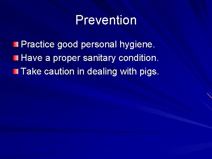 Prevention Practice good personal hygiene. Have a proper sanitary condition. Take caution in dealing