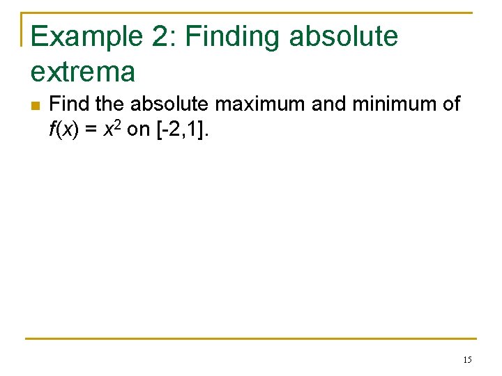 Example 2: Finding absolute extrema n Find the absolute maximum and minimum of f(x)