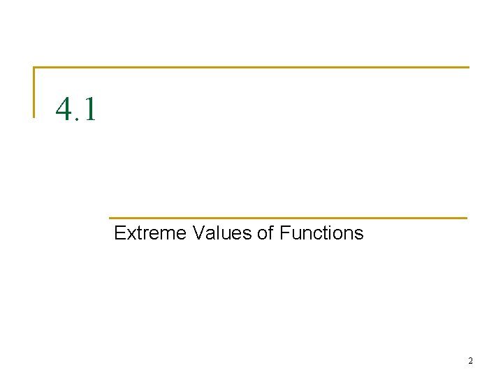 4. 1 Extreme Values of Functions 2 