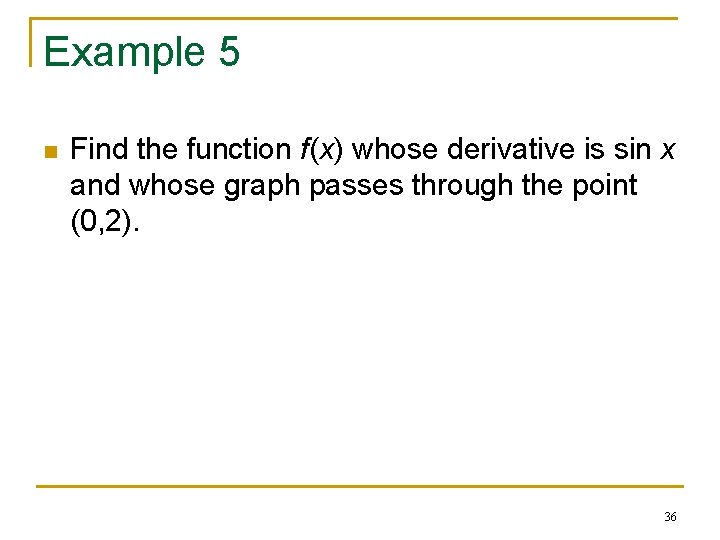 Example 5 n Find the function f(x) whose derivative is sin x and whose