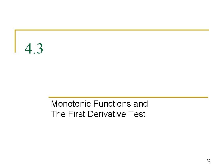 4. 3 Monotonic Functions and The First Derivative Test 37 