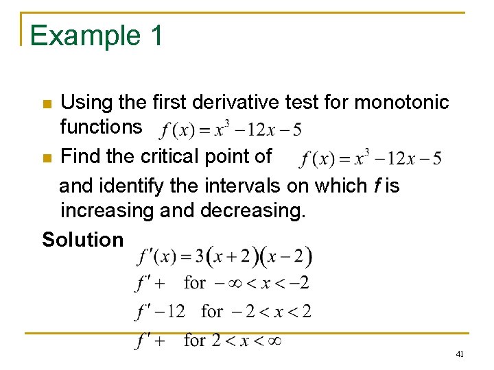 Example 1 Using the first derivative test for monotonic functions n Find the critical
