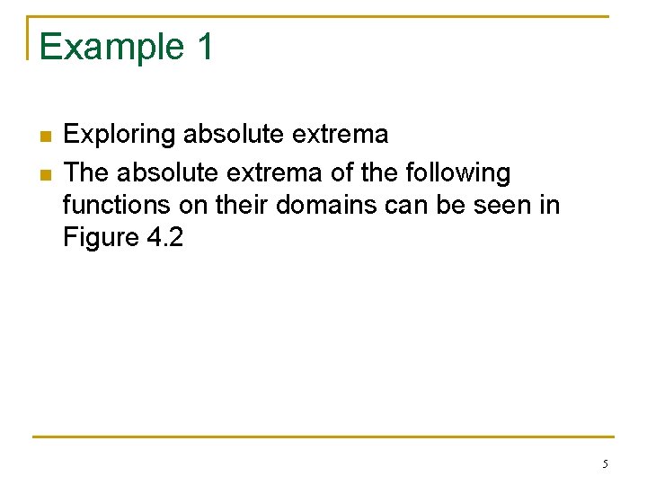 Example 1 n n Exploring absolute extrema The absolute extrema of the following functions
