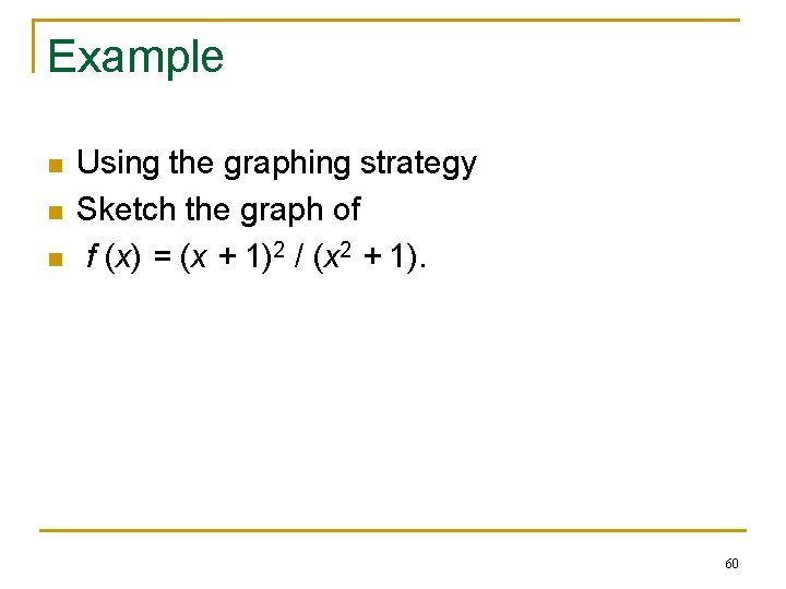 Example n n n Using the graphing strategy Sketch the graph of f (x)
