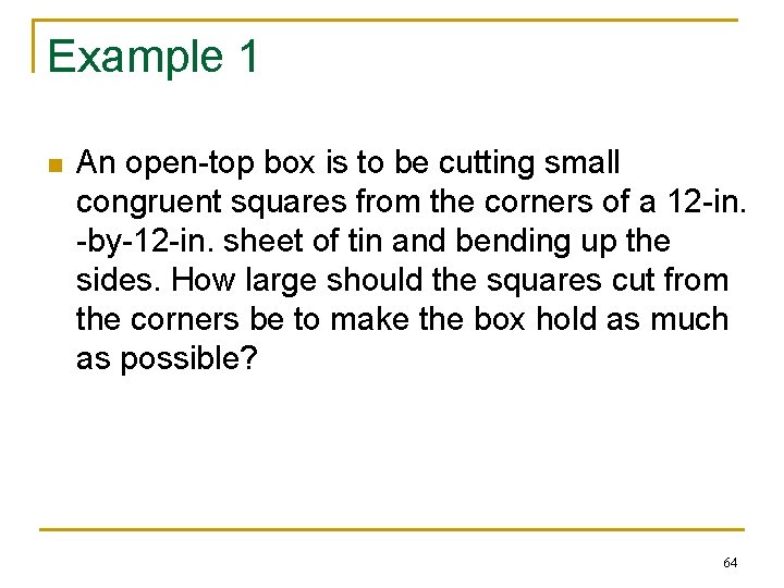 Example 1 n An open-top box is to be cutting small congruent squares from