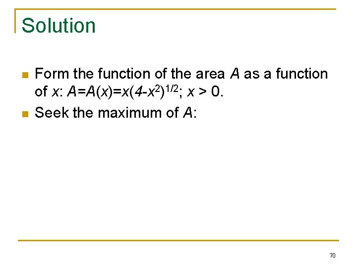 Solution n n Form the function of the area A as a function of