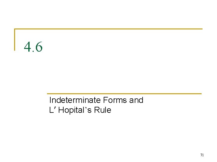4. 6 Indeterminate Forms and L’ Hopital’s Rule 71 