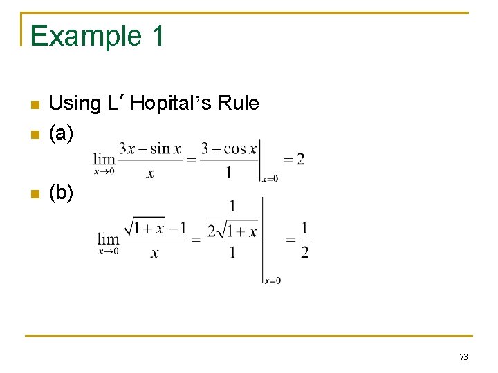 Example 1 n Using L’ Hopital’s Rule (a) n (b) n 73 