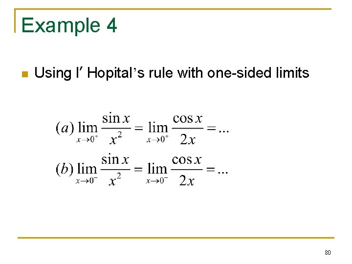 Example 4 n Using l’ Hopital’s rule with one-sided limits 80 