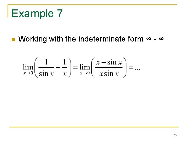 Example 7 n Working with the indeterminate form ∞ - ∞ 85 