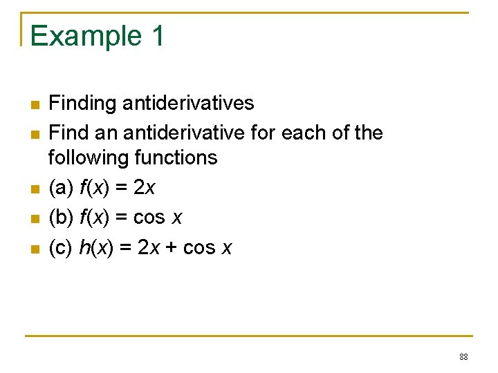 Example 1 n n n Finding antiderivatives Find an antiderivative for each of the