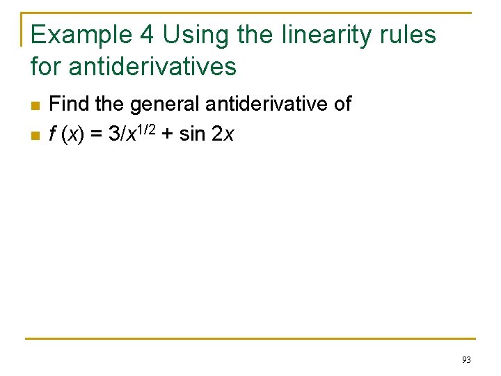 Example 4 Using the linearity rules for antiderivatives n n Find the general antiderivative