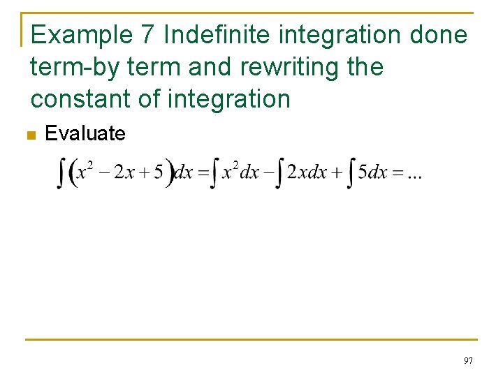 Example 7 Indefinite integration done term-by term and rewriting the constant of integration n