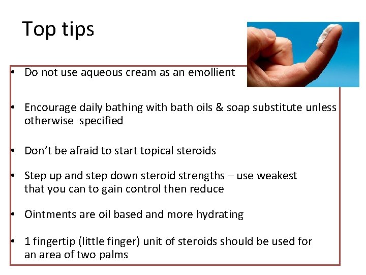 Top tips • Do not use aqueous cream as an emollient • Encourage daily Top tips • Do not use aqueous cream as an emollient • Encourage daily
