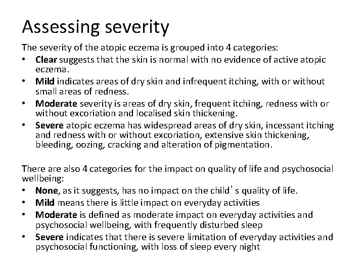 Assessing severity The severity of the atopic eczema is grouped into 4 categories: • Assessing severity The severity of the atopic eczema is grouped into 4 categories: •