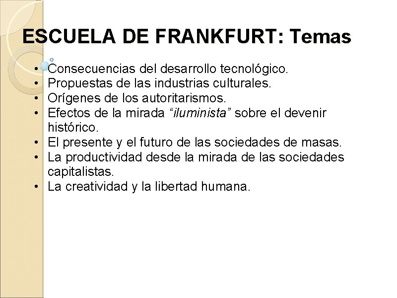 ESCUELA DE FRANKFURT: Temas • • Consecuencias del desarrollo tecnológico. Propuestas de las industrias ESCUELA DE FRANKFURT: Temas • • Consecuencias del desarrollo tecnológico. Propuestas de las industrias