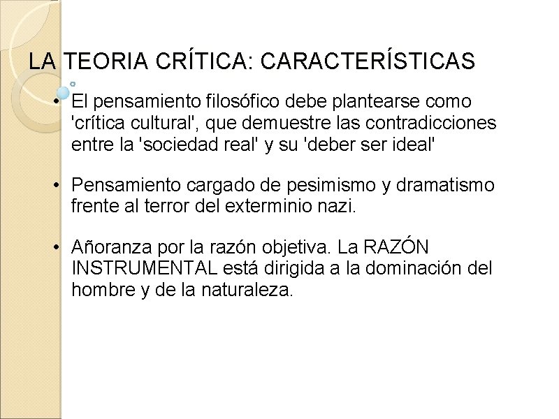 LA TEORIA CRÍTICA: CARACTERÍSTICAS • El pensamiento filosófico debe plantearse como 'crítica cultural', que LA TEORIA CRÍTICA: CARACTERÍSTICAS • El pensamiento filosófico debe plantearse como 'crítica cultural', que