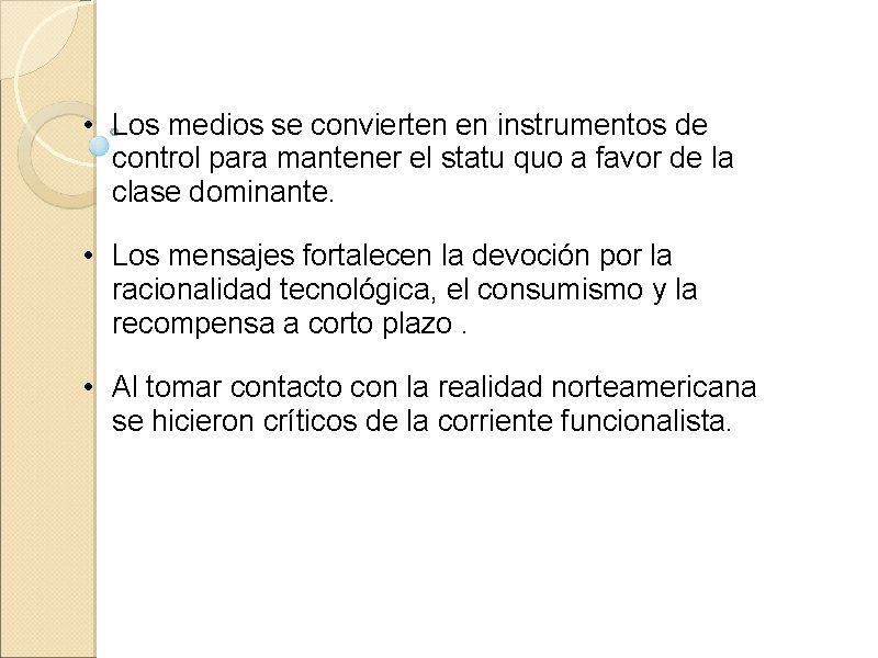 • Los medios se convierten en instrumentos de control para mantener el statu • Los medios se convierten en instrumentos de control para mantener el statu
