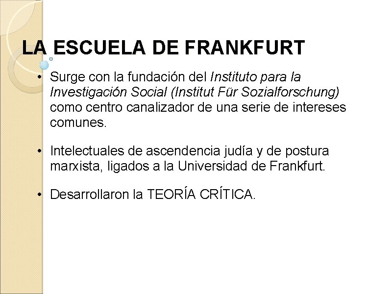 LA ESCUELA DE FRANKFURT • Surge con la fundación del Instituto para la Investigación LA ESCUELA DE FRANKFURT • Surge con la fundación del Instituto para la Investigación