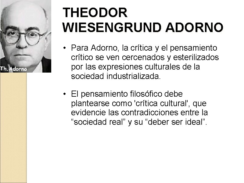 THEODOR WIESENGRUND ADORNO • Para Adorno, la crítica y el pensamiento crítico se ven THEODOR WIESENGRUND ADORNO • Para Adorno, la crítica y el pensamiento crítico se ven