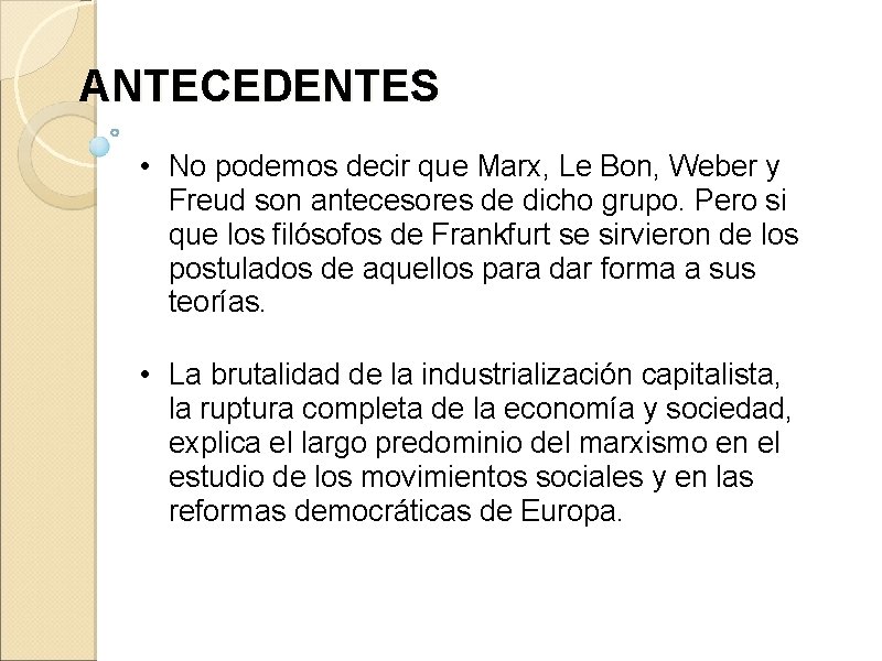 ANTECEDENTES • No podemos decir que Marx, Le Bon, Weber y Freud son antecesores ANTECEDENTES • No podemos decir que Marx, Le Bon, Weber y Freud son antecesores