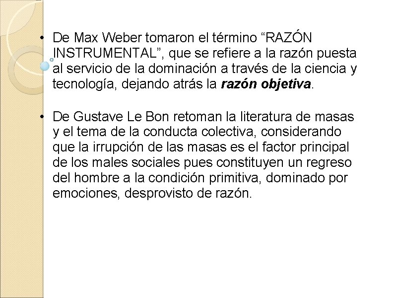 • De Max Weber tomaron el término “RAZÓN INSTRUMENTAL”, que se refiere a • De Max Weber tomaron el término “RAZÓN INSTRUMENTAL”, que se refiere a