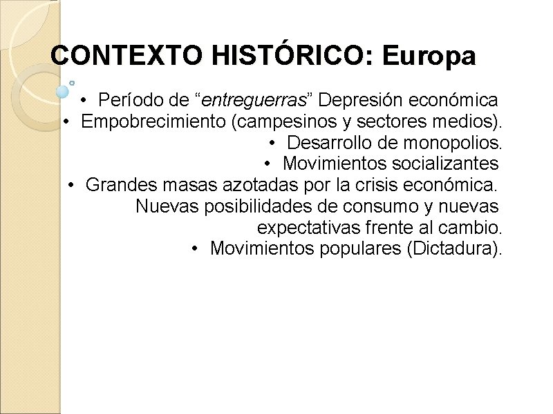 CONTEXTO HISTÓRICO: Europa • Período de “entreguerras” Depresión económica • Empobrecimiento (campesinos y sectores CONTEXTO HISTÓRICO: Europa • Período de “entreguerras” Depresión económica • Empobrecimiento (campesinos y sectores