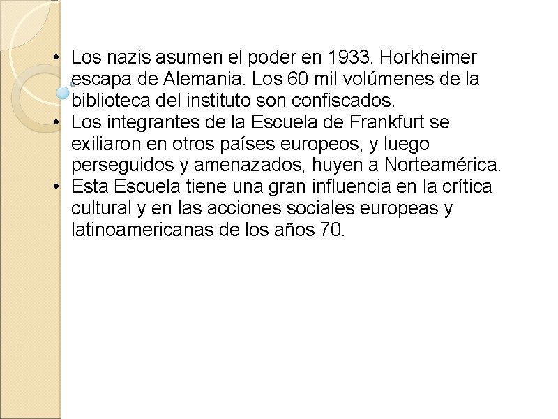 • Los nazis asumen el poder en 1933. Horkheimer escapa de Alemania. Los • Los nazis asumen el poder en 1933. Horkheimer escapa de Alemania. Los