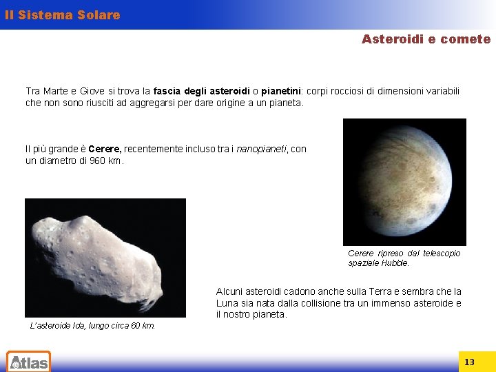 Il Sistema Solare Asteroidi e comete Tra Marte e Giove si trova la fascia