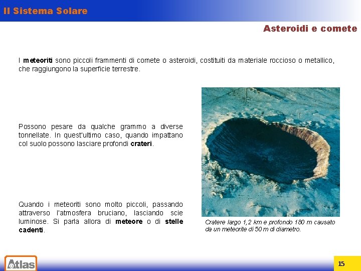Il Sistema Solare Asteroidi e comete I meteoriti sono piccoli frammenti di comete o