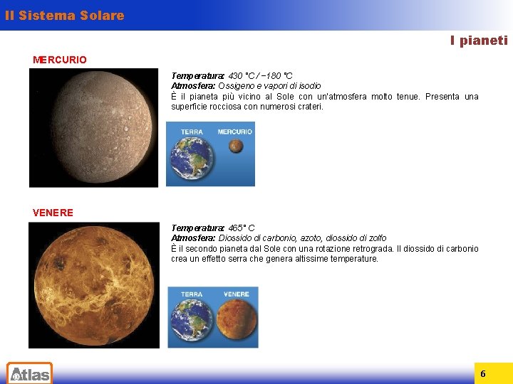 Il Sistema Solare I pianeti MERCURIO Temperatura: 430 °C / − 180 °C Atmosfera: