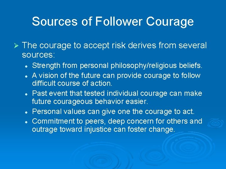 Sources of Follower Courage Ø The courage to accept risk derives from several sources: