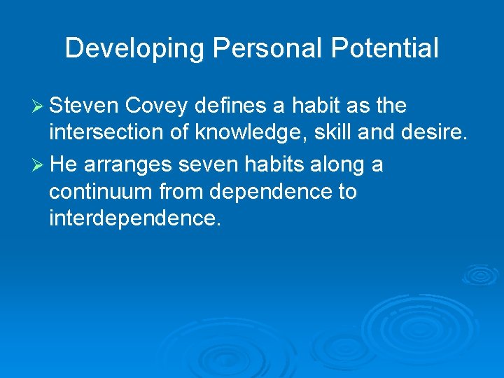 Developing Personal Potential Ø Steven Covey defines a habit as the intersection of knowledge,
