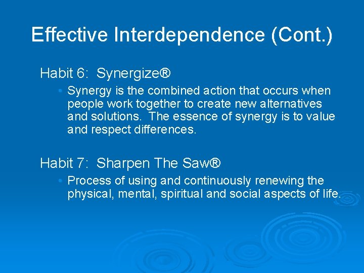 Effective Interdependence (Cont. ) Habit 6: Synergize® • Synergy is the combined action that