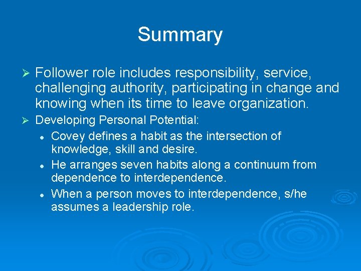 Summary Ø Follower role includes responsibility, service, challenging authority, participating in change and knowing