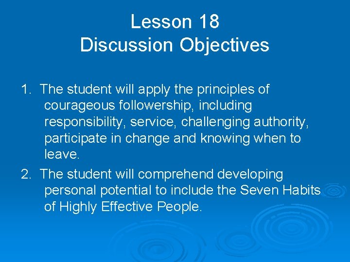 Lesson 18 Discussion Objectives 1. The student will apply the principles of courageous followership,