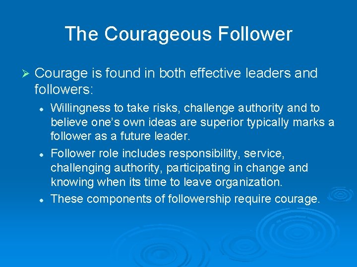 The Courageous Follower Ø Courage is found in both effective leaders and followers: l