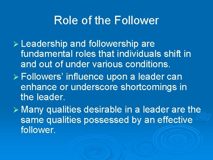 Role of the Follower Ø Leadership and followership are fundamental roles that individuals shift
