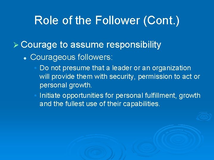 Role of the Follower (Cont. ) Ø Courage to assume responsibility l Courageous followers: