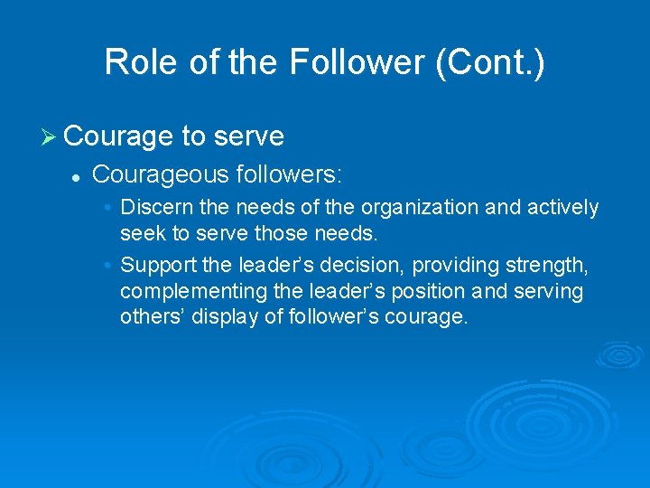 Role of the Follower (Cont. ) Ø Courage to serve l Courageous followers: •