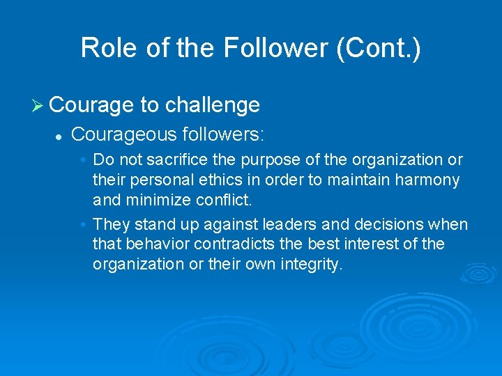 Role of the Follower (Cont. ) Ø Courage to challenge l Courageous followers: •