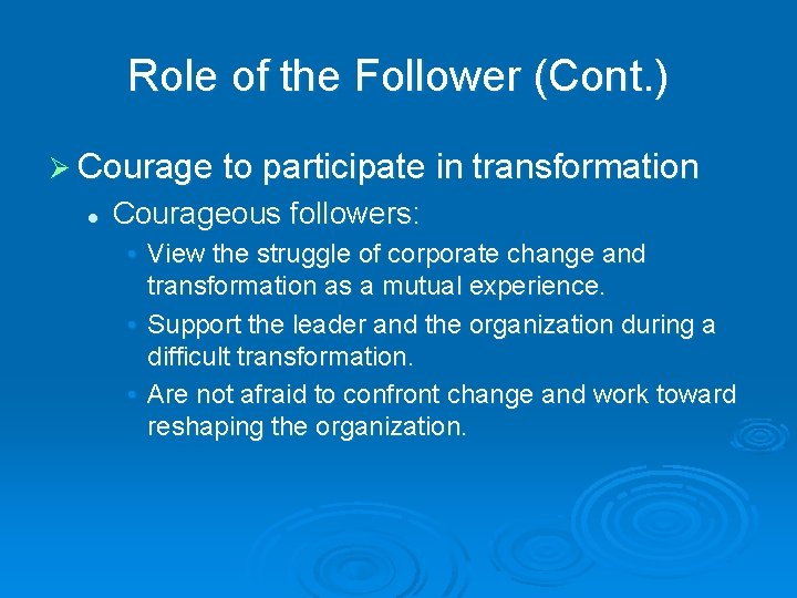 Role of the Follower (Cont. ) Ø Courage to participate in transformation l Courageous